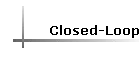 Closed-Loop
