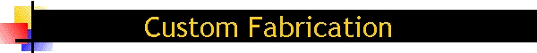 Custom Fabrication